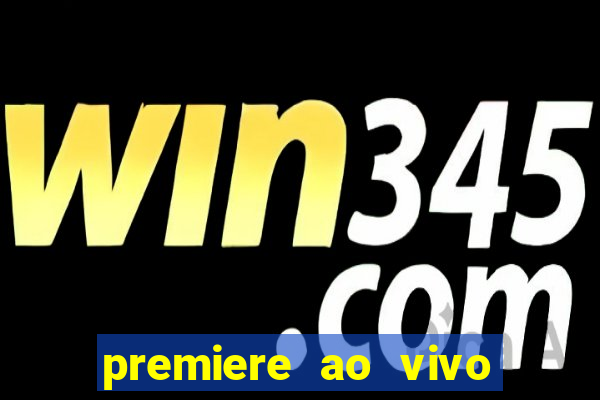 premiere ao vivo em hd